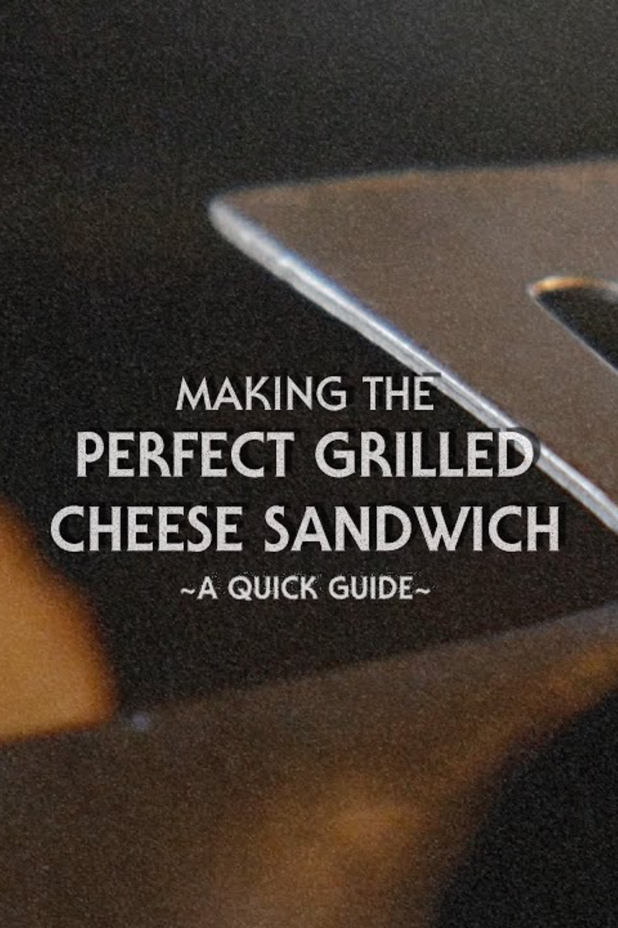 Poster for How to Make: The Perfect Grilled Cheese Sandwich | Quick Guide